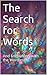 The Search for Words: And Encounters with the Wordless