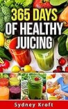 365 Days of Healthy Juicing: (Juicing Recipes, Juicing for Weight Loss, Juicing for Beginners, Fruit Infused Water, Smoothies, Juicing Bible, Ice Tea)