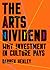 The Arts Dividend: Why Investment in Culture Pays