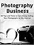 Photography Business: 40 Tips And Tricks To Earn Money Selling Your Photographs on The Internet (Photography Business, business photography, landscape photography)
