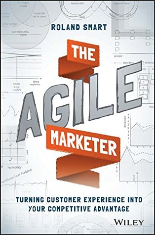 The Agile Marketer: Turning Customer Experience Into Your Competitive Advantage (Kindle Edition)