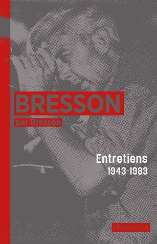 Bresson par Bresson : Entretiens 1943-1983