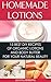 Homemade Lotions: 15 Best DIY Recipes of Organic Lotions and Body Butter for Your Natural Beauty: (Beauty, Organic Cosmetics, Body Care) (Homemade Solutions For Health And Beauty)