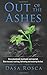 Out Of The Ashes: Once abandoned, humiliated, and rejected. Now rescued, reaching, defending and restoring the lost.
