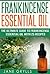 Frankincense Essential Oil: The Ultimate Guide to Frankincense Essential Oil with 25 Recipes