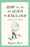 How to Be an Alien in England: A Guide to the English