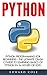 Python: Python Programming For Beginners - The Ultimate Crash Course To Learning Basics Of Python In 24 Hours Or Less! (Python Crash Course, Python Development, Python Books)