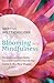 Blooming into Mindfulness: How the Universe Used a Garden, Cancer, and Carpools to Teach Me That Calm Is the New Happy