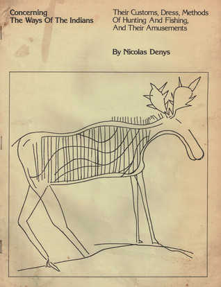 Concerning the Ways of the Indians: Their Customs, Dress, Methods Of Hunting And Fishing, And Their Amusements (Paperback)