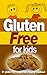 Gluten Free for Kids: 21 Gluten Free Recipe for a Healthy Childhood (gluten free cookbook,gluten free recipes,gluten free diet)