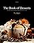 The Book Of Desserts: 300 Best Baking Desserts Recipes of All Time (Baking Cookbooks, Baking Recipes, Baking Books, Desserts, Cakes, Chocolate, Cookies)