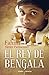 El rey de Bengala (Spanish Edition)