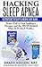 Hacking Sleep Apnea and CPAP Hacks - 6th Edition [2018] 18 St... by Brady Nelson