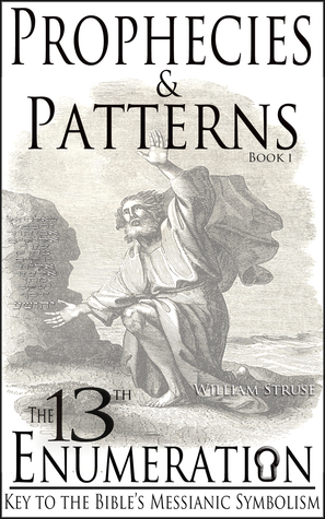 The 13th Enumeration: Key to the Bible's Messsianic Symbolism (Prophecies &amp; Patterns)