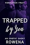 Trapped by You (Forbidden Fruit: His BFF, #7)