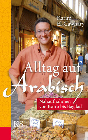 Alltag auf Arabisch: Nahaufnahmen von Kairo bis Bagdad