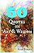 50 Quotes on Art and Wisdom: (Quotes and Sayings, Quotes of Wisdom, Inspirational Quotes)
