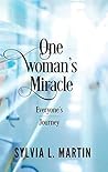 One Woman's Miracle: Everyone’s Journey: My Amazing Journey from Death Back to Life
