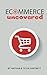 Ecommerce Uncovered - How T...