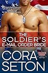 The Soldier's E-Mail Order Bride by Cora Seton The Soldier's E-Mail Order Bride by Cora Seton