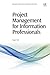 Project Management for Information Professionals