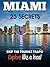 MIAMI 25 Secrets - The Locals Travel Guide For Your Trip to Miami (Florida): Skip the tourist traps and explore like a local : Where to Go, Eat & Party in Miami ( Florida - USA)