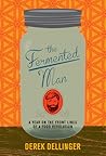 The Fermented Man: A Year on the Front Lines of a Food Revolution