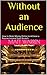 Without an Audience: How to...