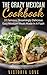 Mexican: Crazy Mexican Recipes Cookbook: 31 Famous, Dreamingly Delicious, Easy, Mexican Meals Made In A Flash (mexican, mexican recipes, mexican recipes cookbook)