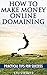 How To Make Money Online Domaining: Practical Tips For Success