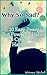 Why So Sad? 10 Easy-Peasy But Powerful Habits To Create Your Happiness: (Happiness, Rules Of Happiness, Self Improvement Book ) (Simple rules to better life 1)