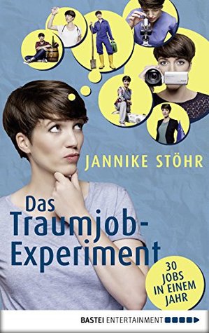 Das Traumjob-Experiment: 30 Jobs in einem Jahr (German Edition)