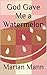 God Gave Me a Watermelon by Marian Mann