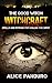 WITCHCRAFT: THE GOOD WITCH: Spells And Potions For Healing The Spirit (Secret Spells that will change your life: Spells for Happiness, Spells for Mindfulness, Essential Oil elixers)