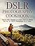 DSLR Photography Cookbook by Joshua Hunt