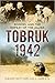 Tobruk 1942: Rommel and the Defeat of the Allies