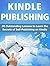 Kindle Publishing: 20 Outstanding Lessons to Learn the Secrets of Self-Publishing on Kindle