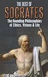 Book cover for Socrates: The Best of Socrates: The Founding Philosophies of Ethics, Virtues & Life