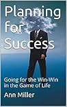 Planning for Success: Going for the Win-Win in the Game of Life (The Creative Learning Series Book 7)