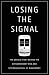 Losing the Signal: The Untold Story Behind the Extraordinary Rise and Spectacular Fall of BlackBerry