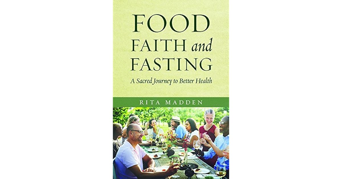 Food, Faith, and Fasting A Sacred Journey to Better Health by Rita Madden