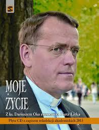 Moje życie. Z ks. Dariuszem Oko rozmawia Piotr Litka.