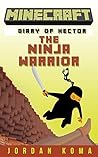 MINECRAFT: DIARY OF HECTOR THE NINJA WARRIOR (BOOK 1) (Minecraft, Minecraft Books, Minecraft Handbook, Minecraft Comics, Wimpy Tales, Minecraft Diary, minecraft story