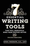 7 Essential Writing Tools: That Will Absolutely Make Your Writing Better (And Enliven Your Soul) 7 Essential Writing Tools: That Will Absolutely Make Your Writing Better (And Enliven Your Soul)
