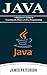 JAVA: A Beginner to Expert Guide to Learning the Basics of Java Programming (Computer Science Series)