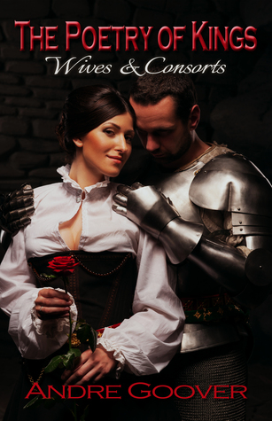 The Poetry of Kings: Wives & Consorts