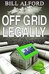 Off Grid Legally:...
