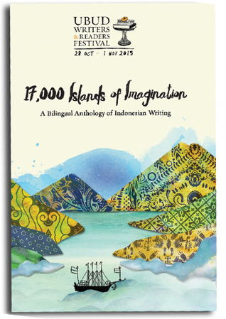 17.000 Islands of Imagination, A Bilingual Anthology of Indonesian Writing (2015 UWRF Anthology)