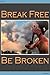 Break Free Be Broken