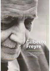 Gilberto Freyre, Uma Biografia Cultural: A Formacao de Um Intelectual Brasileiro, 1900-1936